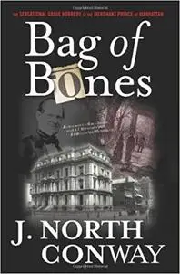 Bag of Bones: The Sensational Grave Robbery Of The Merchant Prince Of Manhattan