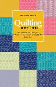 Quilting Rhythm: 98 Innovative Designs for Free-Motion & Digital Stitching