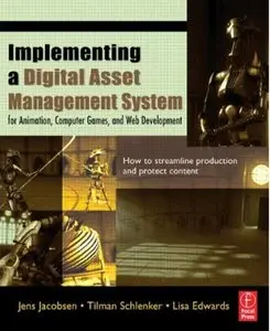Implementing a Digital Asset Management System: For Animation, Computer Games, and Web Development [Repost]