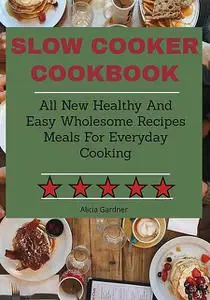 «Freestyle 2018 Slow Cooker Cookbook Lifestyle» by Alicia Gardner