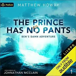 The Prince Has No Pants: Ben's Damn Adventure, Book 1 [Audiobook]