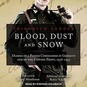 Blood, Dust and Snow: Diaries of a Panzer Commander in Germany and on the Eastern Front [Audiobook]