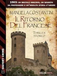 Manuela Costantini - Il ritorno del francese. 1563: un brutale omicidio, un segreto da proteggere e un' insolita storia d'amore