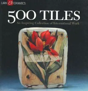 500 Tiles: An Inspiring Collection of International Work (500 Series)