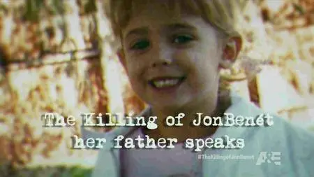 A&E - The Killing of JonBenet: Her Father Speaks (2016)