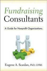 Fundraising Consultants: A Guide for Nonprofit Organizations (Repost)