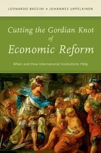 Cutting the Gordian Knot of Economic Reform: When and How International Institutions Help (repost)