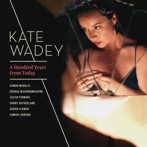 Kate Wadey - A Hundred Years From Today (2018)