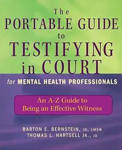 The Portable Guide to Testifying in Court for Mental Health Professionals: An A-Z Guide to Being an Effective Witness