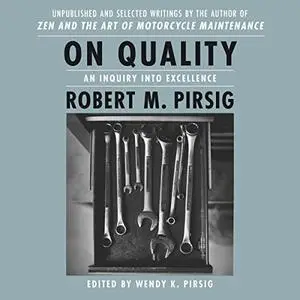 On Quality: An Inquiry Into Excellence: Selected and Unpublished Writings [Audiobook]