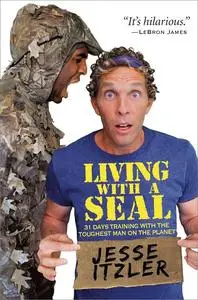 Living with a SEAL: 31 Days Training with the Toughest Man on the Planet [Audiobook]