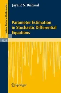 Parameter Estimation in Stochastic Differential Equations (Lecture Notes in Mathematics, Vol. 1923) (repost)