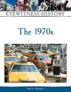 The 1970s (Eyewitness History Series) by Neil A. Hamilton