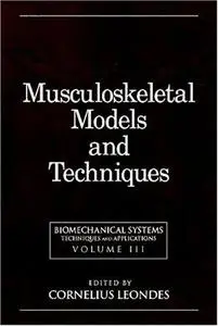 Biomechanical Systems: Techniques and Applications, Volume III:  Musculoskeletal Models and Techniques (Repost)