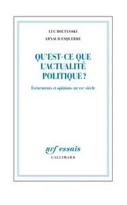 Luc Boltanski, Arnaud Esquerre, "Qu'est-ce que l'actualité politique ? : Événements et opinions au XXIe siècle"