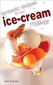 Fantastic Recipes For Your Ice Cream Maker