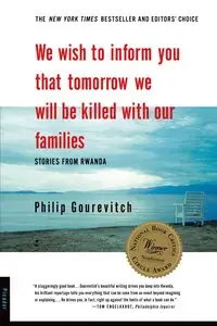 We Wish to Inform You That Tomorrow We Will be Killed With Our Families by Philip Gourevitch