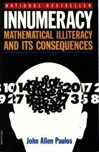 Innumeracy: Mathematical Illiteracy and Its Consequences (repost)