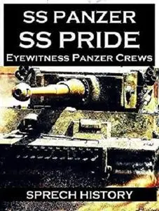 SS Panzer SS Pride  - Eyewitness Panzer Crews - Barbarossa to Italy: Part 1 of 'SS Panzer SS Voices'