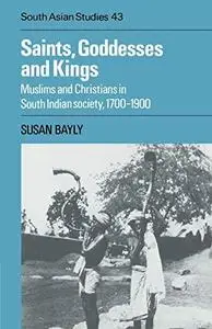 Saints, Goddesses and Kings: Muslims and Christians in South Indian Society, 1700-1900