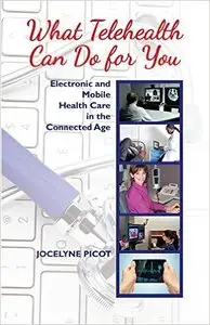 What Telehealth Can Do for You: Electronic and Mobile Health Care in the Connected Age