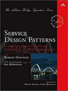 Service Design Patterns: Fundamental Design Solutions for SOAP/WSDL and RESTful Web Services