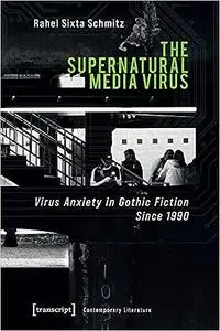 The Supernatural Media Virus: Virus Anxiety in Gothic Fiction Since 1990