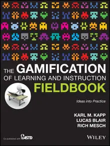The Gamification of Learning and Instruction Fieldbook : Ideas into Practice (Repost)