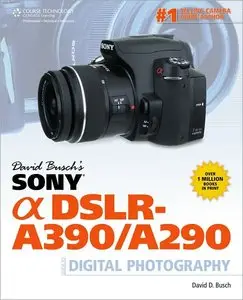 David Busch's Sony Alpha DSLR-A390/A290 Guide to Digital Photography (repost)