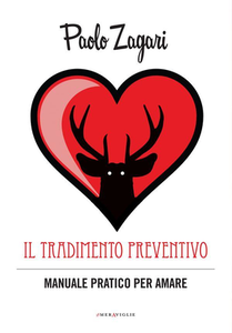 Paolo Zagari – Il tradimento preventivo. Manuale pratico per amare (2012)