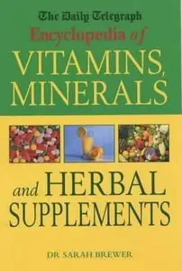 The "Daily Telegraph" Encyclopedia of Vitamins, Minerals and Herbal Supplements