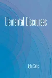 «Elemental Discourses» by John Sallis