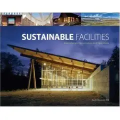 Sustainable Facilities - Green Design, Construction, and Operations