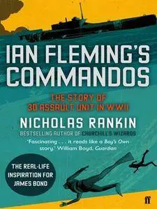 Ian Fleming's Commandos: The Story of the Legendary 30 Assault Unit