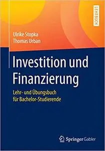 Investition und Finanzierung: Lehr- und Übungsbuch für Bachelor-Studierende (Repost)