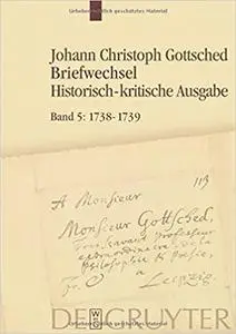 1738- Juni 1739: Unter Einschluss Des Briefwechsels Von Luise Adelgunde Victorie Gottsched