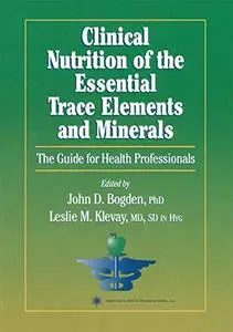 Clinical Nutrition of the Essential Trace Elements and Minerals: The Guide for Health Professionals