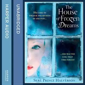 «The House of Frozen Dreams» by Seré Prince Halverson