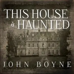 «This House Is Haunted» by John Boyne