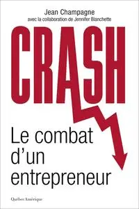 Jean Champagne, "Crash: Le combat d’un entrepreneur"