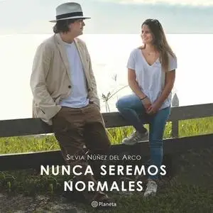 «Nunca seremos normales» by Silvia Núñez del Arco
