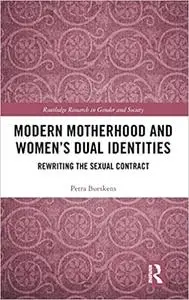 Modern Motherhood and Women’s Dual Identities: Rewriting the Sexual Contract