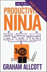 «How to be a Productivity Ninja – FREE SAMPLER» by Graham Allcott