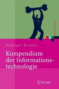 Kompendium der Informationstechnologie: Hardware, Software, Client-Server-Systeme, Netzwerke, Datenbanken [Repost]