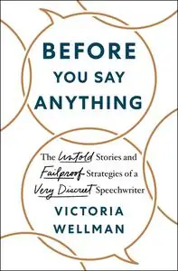 Before You Say Anything: The Untold Stories and Failproof Strategies of a Very Discreet Speechwriter