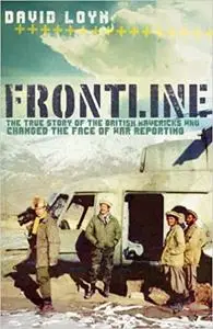 Frontline: The True Story of the British Mavericks who Changed the Face of War Reporting