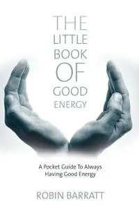 «Little Book of Good Energy» by Robin Barratt