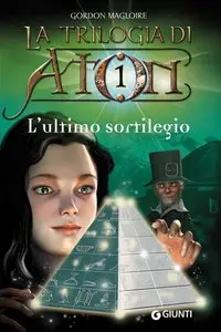 Gordon Magloire - La trilogia di Aton. L'ultimo sortilegio