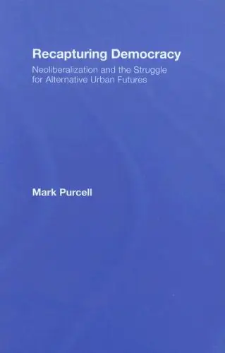 Recapturing Democracy: Neoliberalization and the Struggle for Alternative Urban Futures