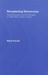 Recapturing Democracy: Neoliberalization and the Struggle for Alternative Urban Futures